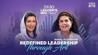 Manal AlDowayan Redefined Leadership Through Art | 2030 Leaders Mic