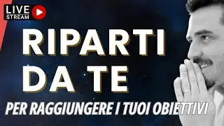 Riparti da te: conosci te stesso per raggiungere i tuoi obiettivi