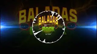 🔥Mix Baladas Rock Romanticas En Espa&ntilde;ol🔥DJ TOBY 503