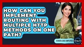 How Can You Implement Routing With Multiple HTTP Methods On One Path? - Server Logic Simplified