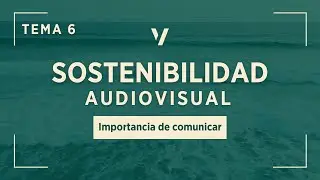 Importancia de COMUNICAR | Curso Sostenibilidad en Proyectos Audiovisuales - Tema 6