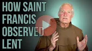How Does Saint Francis Inform Our Lenten Practices?