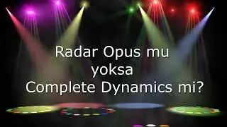 Radar Opus mu yoksa Complete Dynamics mi? -1