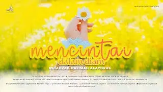 Ustadzah Halimah Alaydrus - Mencintai Dalam Diam