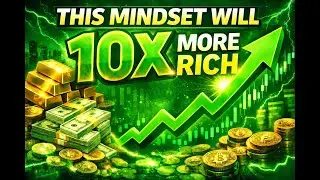 This Mindset Will Make You 10x Richer (Most People Get It Wrong)