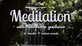 Meditation Music with 60 BPM Soft Metronome | Relaxation, Nature sounds, Deep Breathing, 30 Minutes