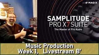 SAMPLITUDE PRO X7 SUITE - MAKING MUSIC - Week 1, Livestream B'