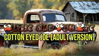 Cotton Eye Joe Uncensored Lyrics