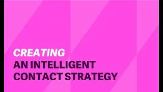 Creating an Intelligent Contact Strategy.