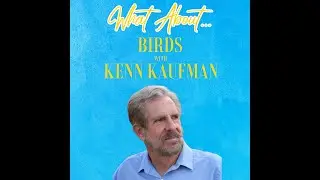 What About... Birds w/Kenn Kaufman