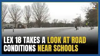 LEX 18 takes a look at road conditions near area schools