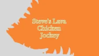Multifandom - Steve's Lava Chicken Jockey (Happy Birthday Troy)
