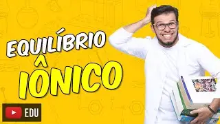 Equilíbrio iônico [Módulo 20 - Aula 05]