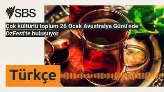 Çok kültürlü toplum 26 Ocak Avustralya Günü'nde OzFest'te buluşuyor | SBS Turkish - SBS Türkçe