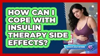 How Can I Cope With Insulin Therapy Side Effects? - Pancreatic Health Network