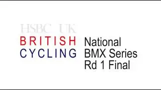 HSBC UK British Cycling National BMX Series Round 1 Final