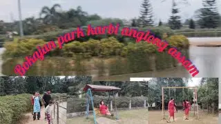 Bokajan Park // Karbi Anglong Assam enjoying❤