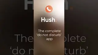 Hush - The complete 'do not disturb' app