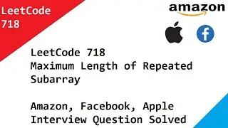 LeetCode 718 Maximum Length of Repeated Subarray - Amazon, Facebook, Apple Interview Question Solved