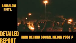 Bangalore Riots: Man behind social media post that trigged violence arrested[Detailed Report].