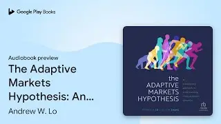 The Adaptive Markets Hypothesis: An&hellip; by Andrew W. Lo &middot; Audiobook preview