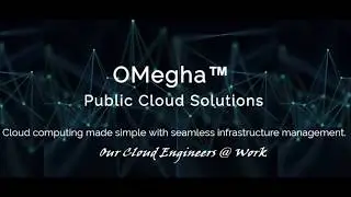 OMegha™ Cloud Engineers @ Work