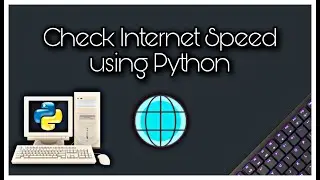 How to check Internet Speed using Python || With CODE