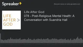 078 - Post-Religious Mental Health: A Conversation with Suandria Hall