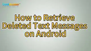 How to Retrieve Deleted Text Messages on Android