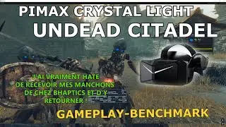 UNDEAD CITADEL Pimax  Crystal Light rtx 4090 72 hz (trop impatient de recevoir les tactosy arms)