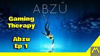 Gaming Therapy | Abzu Playthrough Ep 1