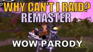 Sharm ~ Why Can't I Raid? (Remaster) (World Of Warcraft Parody)