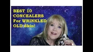 Best 10 Concealers for Older DRY Wrinkled Skin!