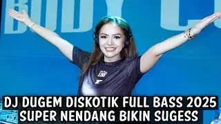 DJ DUGEM DISKOTIK FULL BASS 2025 ( SUPER NENDANG BIKIN SUGESS ) 