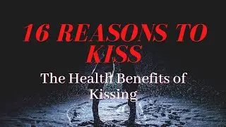 16 Reasons to Kiss The Health Benefits of Kissing