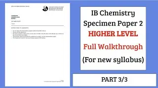 IB Chemistry HL Specimen Paper 2 FULL WALKTHROUGH (New Syllabus | PART 3/3)