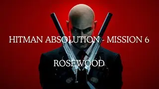 Hitman Absolution &ndash; Rosewood Mission Gameplay | Stealth Gameplay (1080p/60 FPS) No Commentary