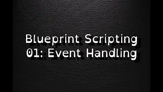 Unreal 5 Tutor: Blueprint Scripting 01: Event Handling