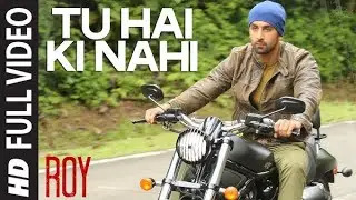 Tu Hai Ki Nahi' FULL VIDEO Song | Roy | Ankit Tiwari | Ranbir Kapoor, JacquelineFernandez, Tseries