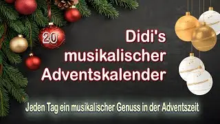 Der 20.Tag in der Adventszeit -- wieder ein musikalischer Genuss aus Didi's Adventskalender