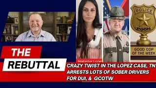 TN COPS  Arrested OVER 400 Sober People for DUI, CRAZY Update in The Lopez Case, & GCOTW