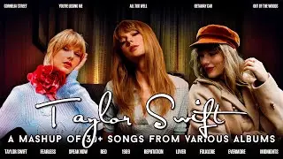 Taylor Swift: The Eras Mashup | A Mashup of 30+ Songs from Various Albums // by CosmicMashups