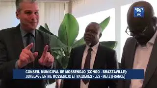 CONSEIL MUNICIPAL DE MOSSENDJO : JUMELAGE ENTRE MOSSENDJO ET MAIZIERES-LES-METZ (FRANCE)