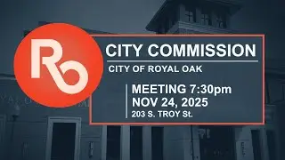 Royal Oak City Commission Meeting - Nov. 24,  2025