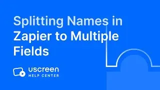 Splitting Name Fields in Zapier for New Uscreen Customers