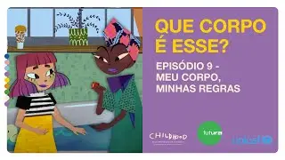 Que Corpo &Eacute; Esse? Epis&oacute;dio 9 - Meu corpo, minhas regras
