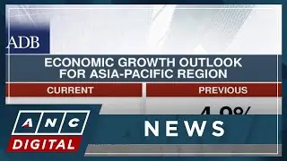 ADB slightly raises economic growth outlook for Asia-Pacific region | ANC