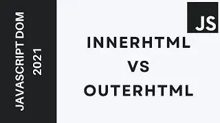 13 - Learn JavaScript DOM  2021 - innerHTML vs outerHTML