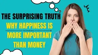 The Surprising Truth : Why Happiness Is More Important Than Money!