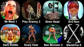 Mr Meat 1, Play Granny 3, Siren Head, Evil Nun, Dark Riddle, Scary Head, Ban Monster 3, Slendrina X